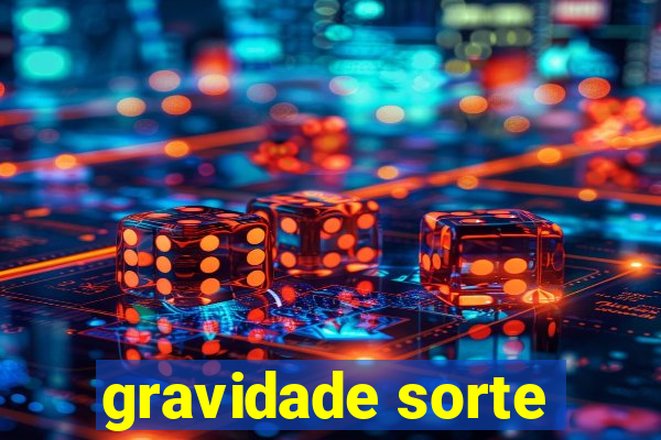 gravidade sorte